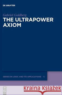 The Ultrapower Axiom Gabriel Goldberg 9783110719697 de Gruyter