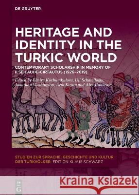 Heritage and Identity in the Turkic World: Contemporary Scholarship in Memory of Ilse Laude-Cirtautas (1926–2019) Alva Robinson, Elmira Köchümkulova, Jonathan North Washington 9783110719925 De Gruyter (JL)