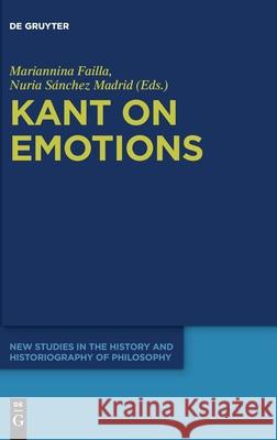 Kant on Emotions: Critical Essays in the Contemporary Context Mariannina Failla Nuria S 9783110720716 de Gruyter