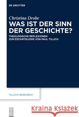 Was Ist Der Sinn Der Geschichte?: Theologische Reflexionen Zur Eschatologie Von Paul Tillich Christina Drobe 9783110720907 de Gruyter