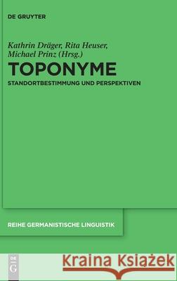 Toponyme: Standortbestimmung Und Perspektiven Dr Rita Heuser Michael Prinz 9783110721133