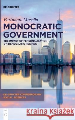 Monocratic Government: The Impact of Personalisation on Democratic Regimes Fortunato Musella 9783110721386 de Gruyter