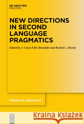 New Directions in Second Language Pragmatics F Rachel Shively 9783110721638