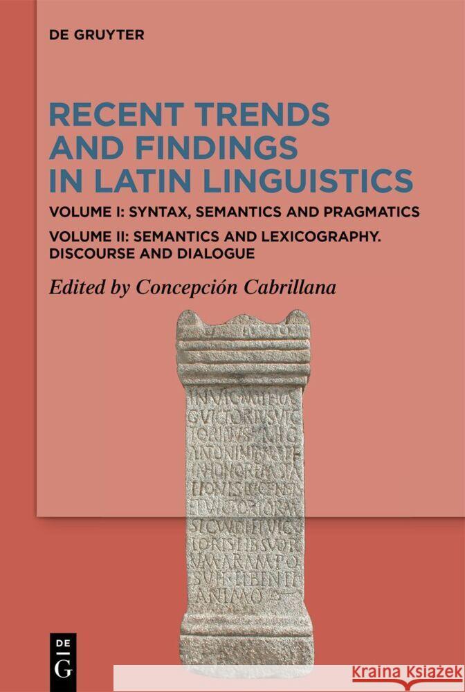 Recent Trends and Findings in Latin Linguistics: Volume I: Syntax, Semantics and Pragmatics. Volume II: Semantics and Lexicography. Discourse and Dial Concepci?n Cabrillana 9783110721669