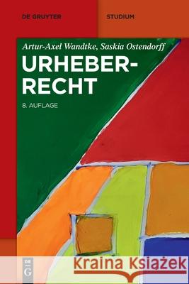 Urheberrecht Artur-Axel Wandtke Saskia Ostendorff 9783110721997