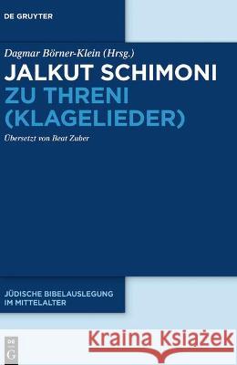 Jalkut Schimoni zu Threni (Klagelieder) Dagmar Börner-Klein, Beat Zuber, No Contributor 9783110722444 De Gruyter