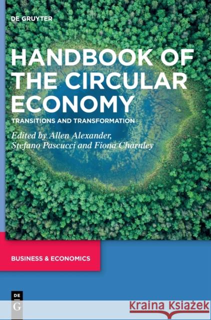 Handbook of the Circular Economy: Transitions and Transformation Alexander, Allen 9783110723229