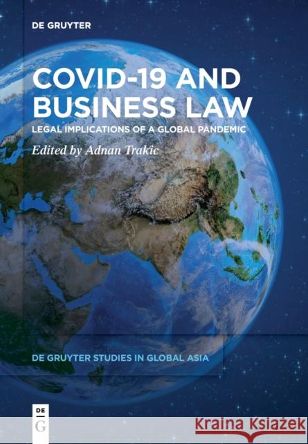 Covid-19 and Business Law: Legal Implications of a Global Pandemic Adnan Trakic 9783110723588