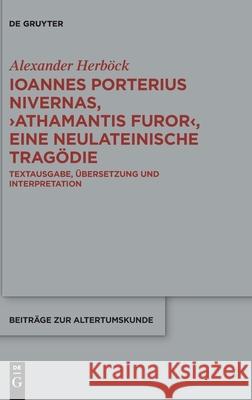 Ioannes Porterius Nivernas, >Athamantis Furor: Textausgabe, Übersetzung Und Interpretation Alexander Herböck 9783110723625 De Gruyter