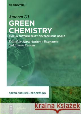 Green Chemistry: And Un Sustainability Development Goals Mark Anthony Benvenuto Steven Kosmas 9783110723861