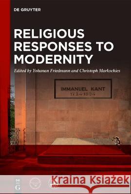 Religious Responses to Modernity Yohanan Friedmann Christoph Markschies 9783110723892 de Gruyter