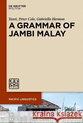 A Grammar of Jambi Malay Yanti                                    Peter Cole Gabriella Hermon 9783110724387 Walter de Gruyter