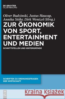 Zur Ökonomik von Sport, Entertainment und Medien Oliver Budzinski, Justus Haucap, Annika Stöhr, Dirk Wentzel 9783110724400 Walter de Gruyter