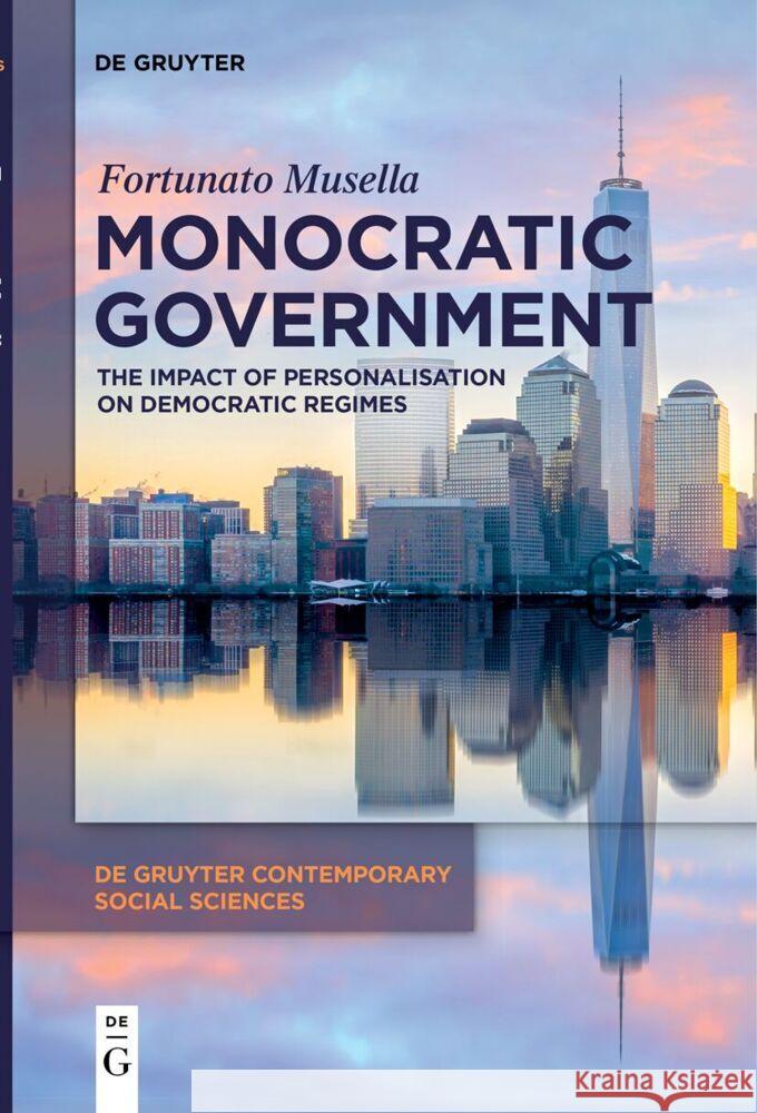 Monocratic Government: The Impact of Personalisation on Democratic Regimes Fortunato Musella 9783110724714 de Gruyter