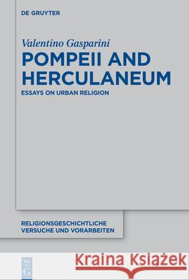 Pompeii and Herculaneum: Essays on Urban Religion Valentino Gasparini 9783110724752 De Gruyter