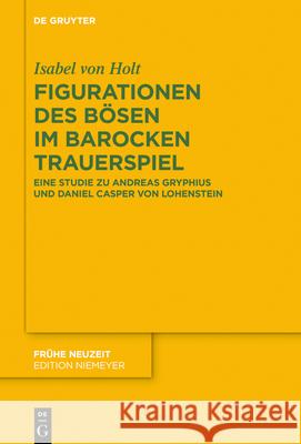 Figurationen des Bösen im barocken Trauerspiel Von Holt, Isabel 9783110725674 de Gruyter