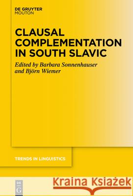 Clausal Complementation in South Slavic Barbara Sonnenhauser Bj 9783110725728 Walter de Gruyter