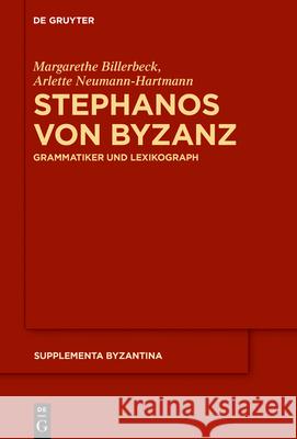 Stephanos Von Byzanz: Grammatiker Und Lexikograph Margarethe Billerbeck Arlette Neumann-Hartmann 9783110726855 de Gruyter