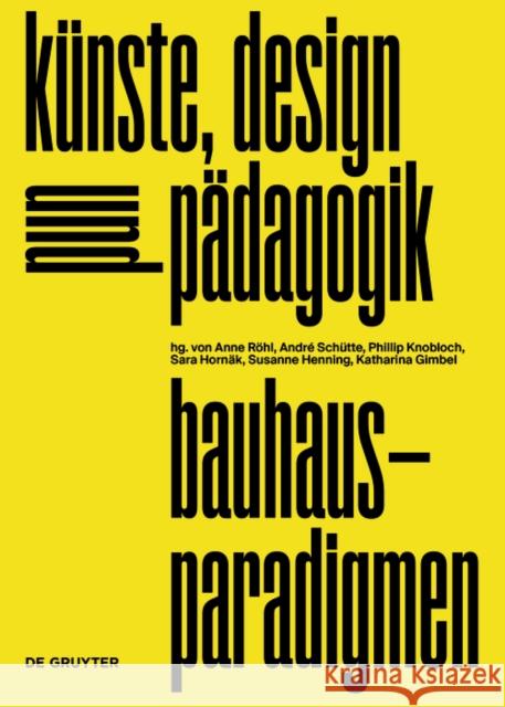 Bauhaus-Paradigmen: Künste, Design Und Pädagogik Gimbel, Katharina 9783110726961 de Gruyter