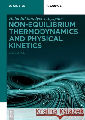 Non-equilibrium Thermodynamics and Physical Kinetics Halid Bikkin, Igor I. Lyapilin 9783110727067 De Gruyter