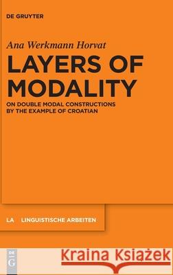 Layers of Modality: On Double Modal Constructions by the Example of Croatian Ana Werkman 9783110727319 de Gruyter