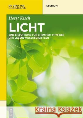 Licht: Eine Einführung Für Chemiker, Physiker Und Lebenswissenschaftler Horst Kisch 9783110728194 Walter de Gruyter