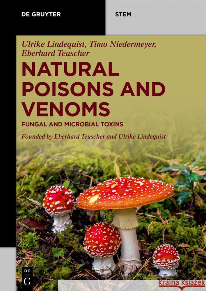 Natural Poisons and Venoms: Fungal and Microbial Toxins Ulrike Lindequist Timo Niedermeyer Eberhard Teuscher 9783110728569 de Gruyter