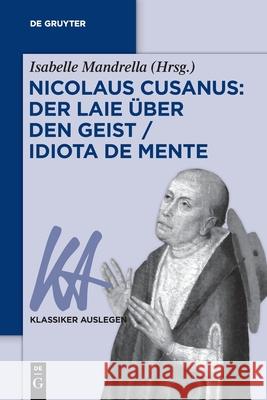 Nicolaus Cusanus: Der Laie Über Den Geist / Idiota de Mente Isabelle Mandrella 9783110728729