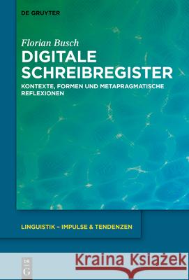 Digitale Schreibregister: Kontexte, Formen Und Metapragmatische Reflexionen Florian Busch 9783110728743 De Gruyter