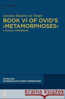 Book VI of Ovid's >Metamorphoses: A Textual Commentary Ramírez de Verger, Antonio 9783110730821