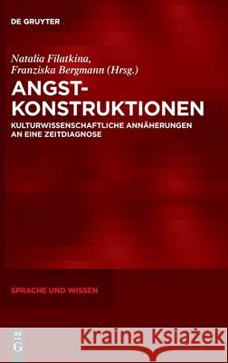 Angstkonstruktionen: Kulturwissenschaftliche Annäherungen an Eine Zeitdiagnose No Contributor 9783110731262 de Gruyter