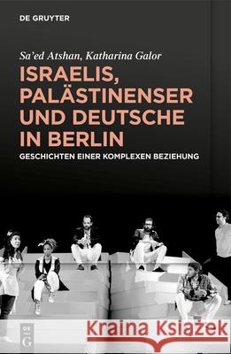 Israelis, Palästinenser Und Deutsche in Berlin: Geschichten Einer Komplexen Beziehung Atshan, Katharina Galor, Kocku Von Stuckrad 9783110734393