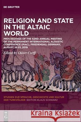Religion and State in the Altaic World: Proceedings of the 62nd Annual Meeting of the Permanent International Altaistic Conference (Piac), Friedensau, Corff, Oliver 9783110735048 de Gruyter