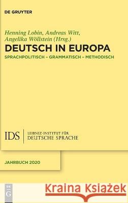 Deutsch in Europa: Sprachpolitisch, Grammatisch, Methodisch Henning Lobin Andreas Witt Angelika W 9783110735192