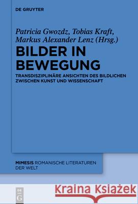 Bilder in Bewegung: Ansichten Des Bildlichen Zwischen Kunst Und Wissenschaft Gwozdz, Patricia 9783110735246 de Gruyter