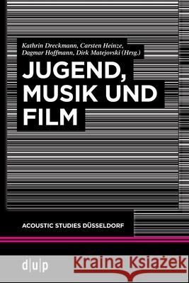 Jugend, Musik und Film Dreckmann, Kathrin 9783110735253 Dusseldorf University Press