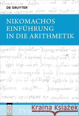 Einführung in Die Arithmetik: Griechisch - Deutsch Nikomachos 9783110735260 Walter de Gruyter