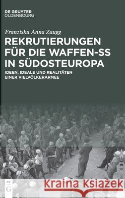 Rekrutierungen für die Waffen-SS in Südosteuropa Zaugg, Franziska Anna 9783110735420 Walter de Gruyter