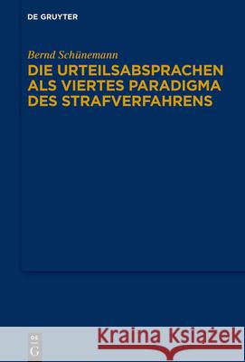 Die Urteilsabsprachen ALS Viertes Paradigma Des Strafverfahrens Sch 9783110735444 de Gruyter