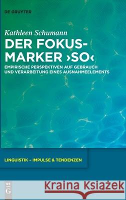 Der Fokusmarker 'So': Empirische Perspektiven Auf Gebrauch Und Verarbeitung Eines Ausnahmeelements Kathleen Schumann 9783110736465 de Gruyter