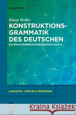 Konstruktionsgrammatik Des Deutschen: Ein Sprachgebrauchsbezogener Ansatz Klaus Welke 9783110736472 de Gruyter