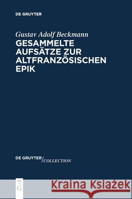 Gesammelte Aufsätze zur altfranzösischen Epik Gustav Adolf Beckmann 9783110736502 De Gruyter