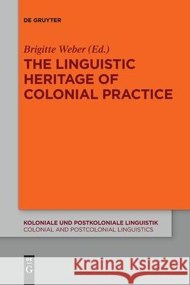 The Linguistic Heritage of Colonial Practice Brigitte Weber 9783110736519 De Gruyter