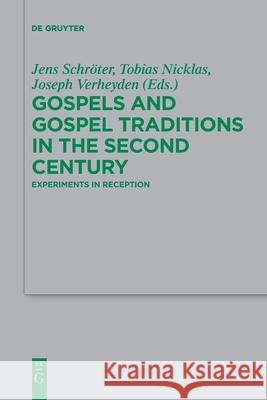 Gospels and Gospel Traditions in the Second Century: Experiments in Reception Katharina Simunovic, Jens Schröter, Tobias Nicklas, Joseph Verheyden 9783110736618