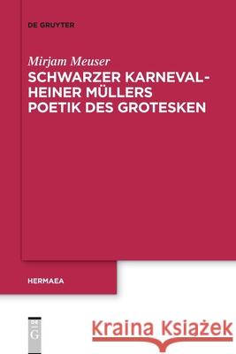 Schwarzer Karneval - Heiner Müllers Poetik Des Grotesken Mirjam Meuser 9783110736717 De Gruyter