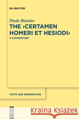 The >Certamen Homeri Et Hesiodi: A Commentary Bassino, Paola 9783110736878