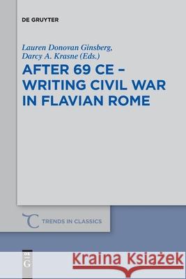 After 69 CE - Writing Civil War in Flavian Rome Lauren Donovan Ginsberg, Darcy Anne Krasne 9783110736885