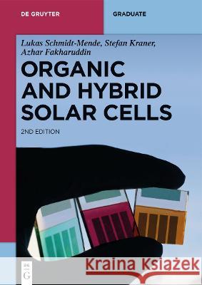 Organic and Hybrid Solar Cells Lukas Schmidt-Mende Stefan Kraner Azhar Fakharuddin 9783110736922