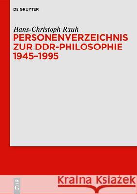 Personenverzeichnis Zur Ddr-Philosophie 1945-1995 Hans-Christoph Rauh 9783110737059