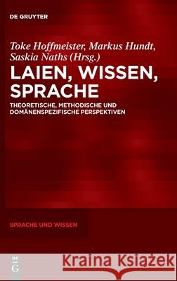 Laien, Wissen, Sprache: Theoretische, Methodische Und Domänenspezifische Perspektiven No Contributor 9783110737219 de Gruyter